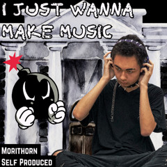 I Just Wanna Make Music (i'd make a bomb before i get a job)