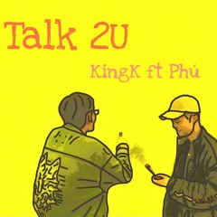 Talk 2U - KingK ft Fu$