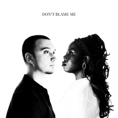 DON'T BLAME ME