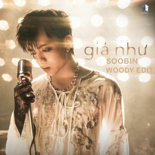 GIÁ NHƯ - SOOBIN HOÀNG SƠN (WOODY EDIT) [FREE DOWNLOAD]