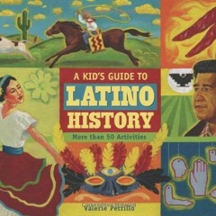 Read PDF EBOOK EPUB KINDLE A Kid's Guide to Latino History: More than 50 Activities (