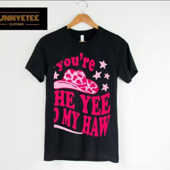 You're The Yee To My Haw Shirt