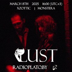 LUST (Xzottic, Monstera) Radio Plato Livestream 08/03/2025