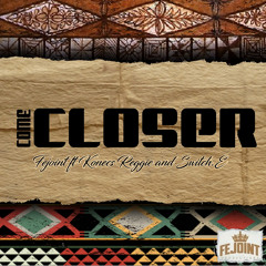 Come Closer (feat. Konecs, Reggie & Switch. E)