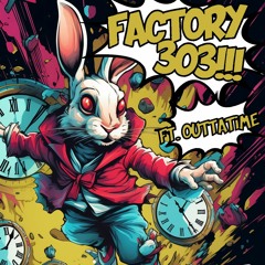 Factory 303 - Out Of Time (ft. Outtatime)