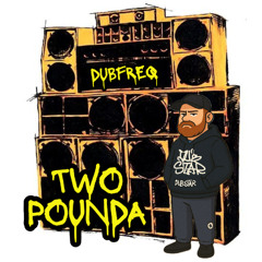 Dubfreq - Two Pounda (OUT NOW)
