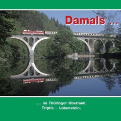 Damals 4: … im Thüringer Oberland. Triptis – Lobenstein.  FULL PDF