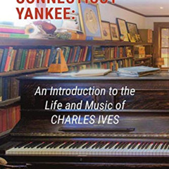 FREE EPUB 🖍️ Music's Connecticut Yankee: An Introduction to the Life and Music of Ch