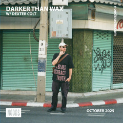 Noods Radio - Darker Than Wax w/ Dexter Colt (16 October 2025)