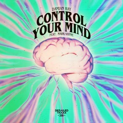 Damian Ray - Control Your Mind (feat. Mark Vayne)