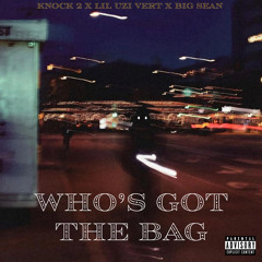 Who’s Got The Bag (Knock 2 x Big Sean x Lil Uzi Vert)