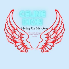 Celine Dion - Flying On My Own ( Morais - Diego Santander) FINAL MIX