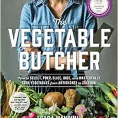 [FREE] EBOOK 💝 The Vegetable Butcher: How to Select, Prep, Slice, Dice, and Masterfu