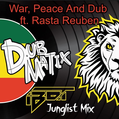 Dubmatix - War Peace And Dub Ft Rasta Reuben (iBot Junglist Remix)