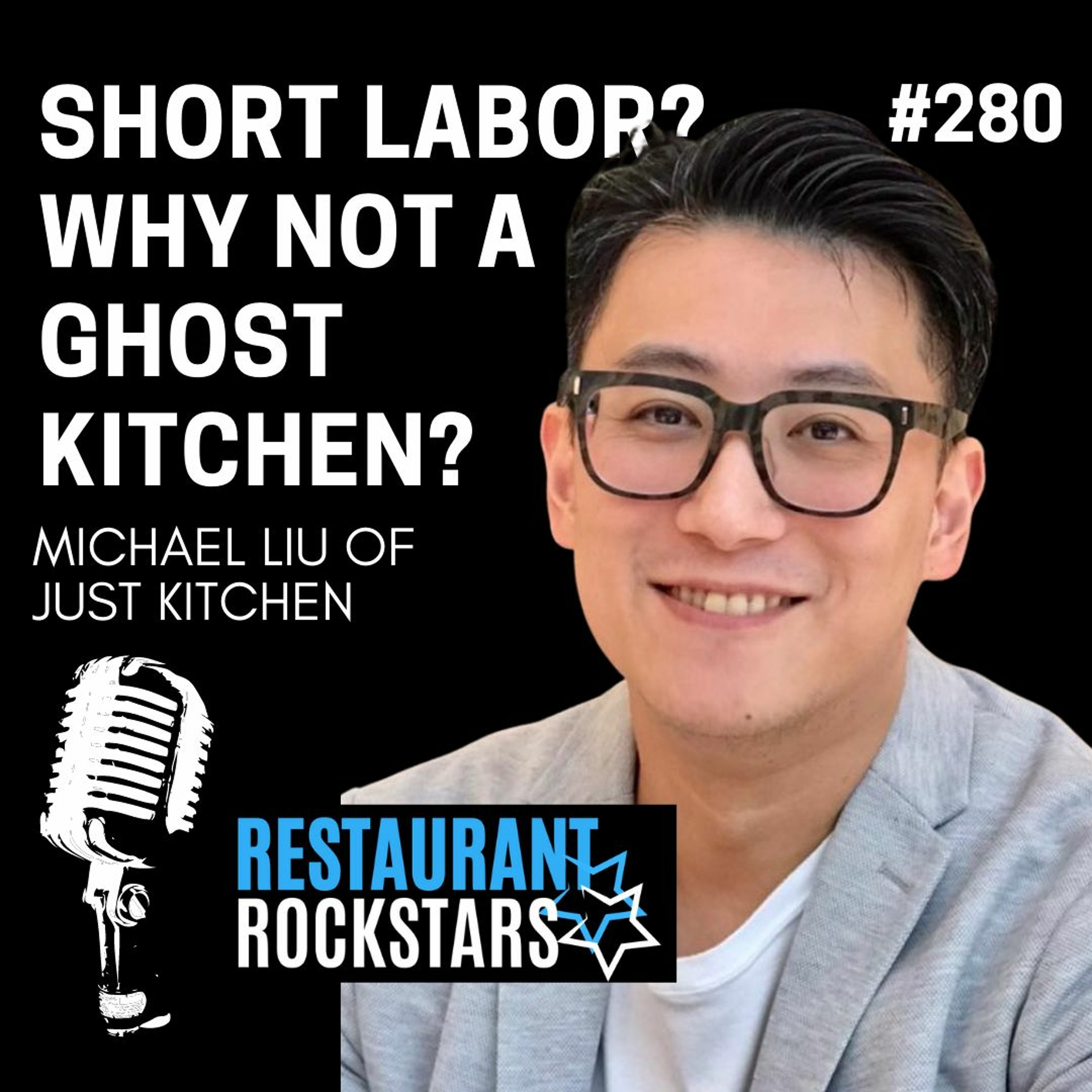 280. Short Labor? Ghost Kitchens w/Michael Liu of Just Kitchen