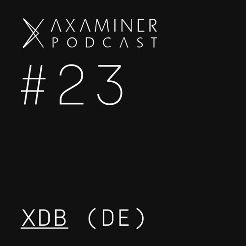 Axaminer Podcast 023 - XDB ( DE )