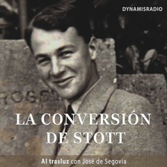 La conversión de Stott (2) - Al trasluz con José de Segovia