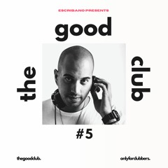 The Good CLub #5 - Escribano [24 11 23]