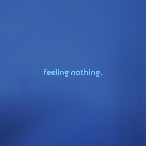 feeling nothing by .diedlonely & lostlight — but it's a + slowed version.