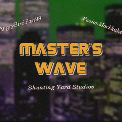 Master's Wave (Ft: Shunting Yard Studios & Malchijah)