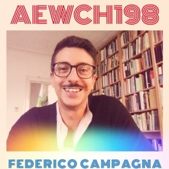 AEWCH 198: FEDERICO CAMPAGNA or RECONSTRUCTING REALITY WITH OCCULTISM AND MAGIC