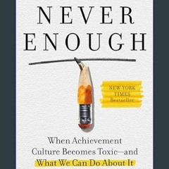 #^Ebook ⚡ Never Enough: When Achievement Culture Becomes Toxic-and What We Can Do About It     Har