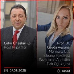Prof. Dr. Ceyda Aysuna - Çetin Ünsalan ile Reel Piyasalar
