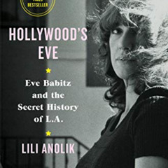 [Free] EPUB 🖌️ Hollywood's Eve: Eve Babitz and the Secret History of L.A. by  Lili A