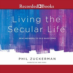[GET] EPUB KINDLE PDF EBOOK Living the Secular Life: New Answers to Old Questions by  Phil Zuckerman