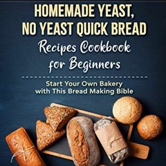 Read pdf Just Baking: Homemade Yeast, No Yeast Quick Bread Recipes Cookbook for Beginners. Start You