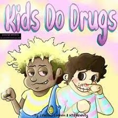 Kids Do Drugs!
