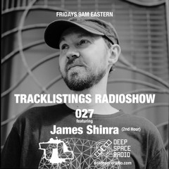 Tracklistings Radio Show #027 (2022.09.30) : James Shinra (2nd Hour) @ Deep Space Radio