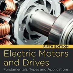 [Read] KINDLE PDF EBOOK EPUB Electric Motors and Drives: Fundamentals, Types and Appl