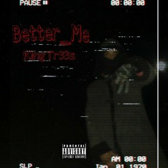 Better_Me [ K!ngTr33s ].mp3