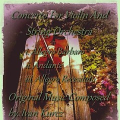 Concerto For Violin And String Orchestra 1.)Allegro Barbaro Dorico Version