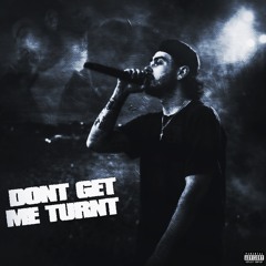 Don’t Get Me Turnt (Prod by. SeriouslyTaylor)