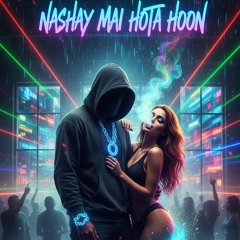 Nashay Main Hota Hoon