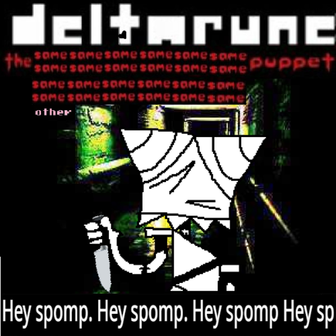 Stream [Deltarune: The Same x24 Other x1 Puppet] Hey spomp. Hey spomp ...