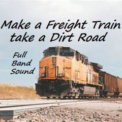 Make a Freight Train take a Dirt Road - Tony Harris/Phillip Clarkson/Daniele Turani - NEW VERSION