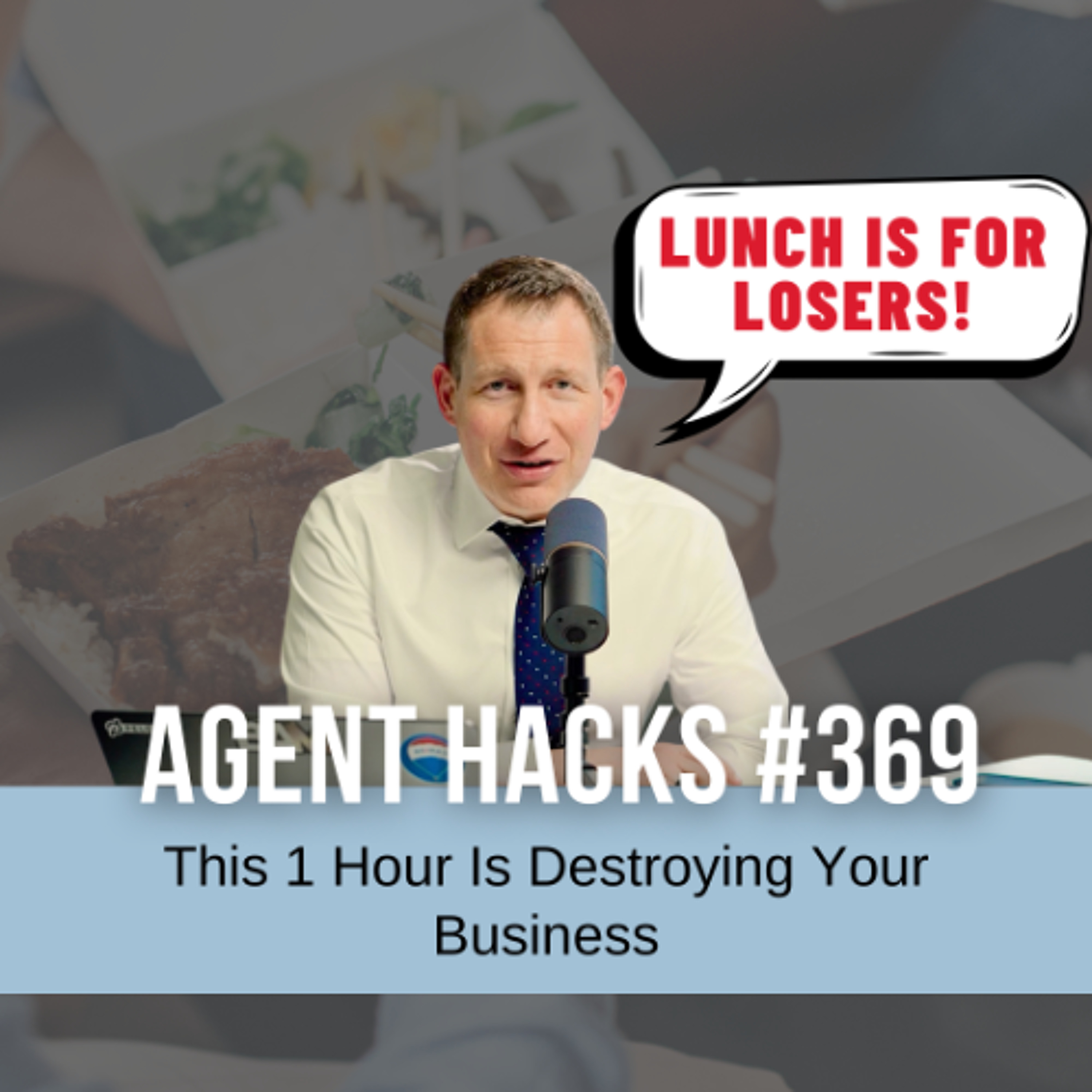“Lunch Is for Losers” – The Productivity Mindset That Separates Top Performers | Best Agent Hack 369 episode artwork