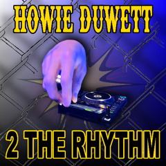 2 the rhythm - Howie Duwett (Free DL)
