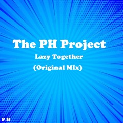 The PH Project - Lazy Together (Original Mix)
