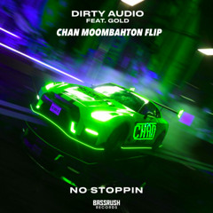 Dirty Audio - No Stoppin Ft. GOLD (Chan Moombahton Flip)