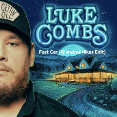Luke Combs x Joel Corry - Fast Car (dj shares Nikes Edit) [Free DL]