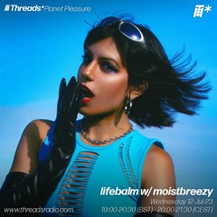 lifebalm w/ moistbreezy (*Planet Pleasure) - 12-Jul-23