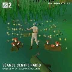 Séance Centre Radio Episode 44 NTS w/ Callum & Holden NO BANTER