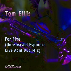 Tom Ellis - For Five (Unreleased Espinosa Live Acid Dub Mix)