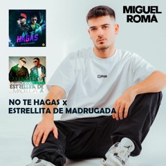 RESUBIDO - No Te Hagas x Estrellita De Madrugada (Miguel Roma Mashup 132-156 BPM)