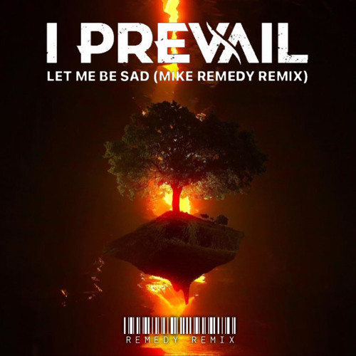 IPREVAIL - LET ME BE SAD (MIKE FISHERS REMIX)