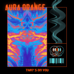 Aura Orange - That’s on You